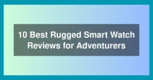10 Best Rugged Smart Watch Reviews for Adventurers