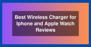 Best Wireless Charger for Iphone and Apple Watch Reviews