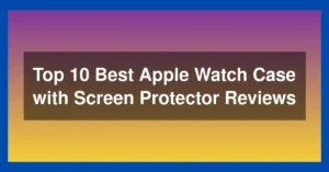Top 10 Best Apple Watch Case with Screen Protector Reviews