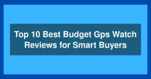 Top 10 Best Budget Gps Watch Reviews for Smart Buyers