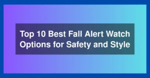 Top 10 Best Fall Alert Watch Options for Safety and Style