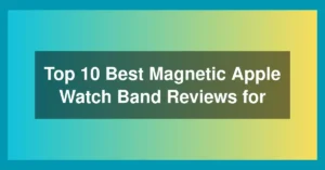 Top 10 Best Magnetic Apple Watch Band Reviews for