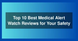 Top 10 Best Medical Alert Watch Reviews for Your Safety