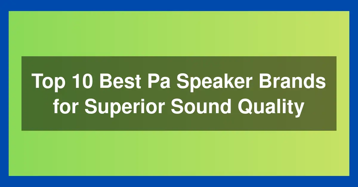 Top 10 Best Pa Speaker Brands for Superior Sound Quality