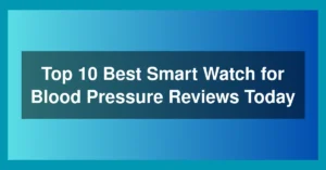 Top 10 Best Smart Watch for Blood Pressure Reviews Today