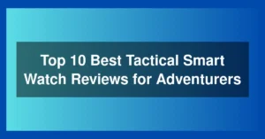 Top 10 Best Tactical Smart Watch Reviews for Adventurers