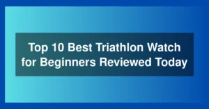 Top 10 Best Triathlon Watch for Beginners Reviewed Today
