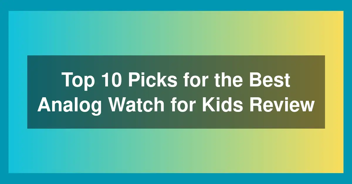 Top 10 Picks for the Best Analog Watch for Kids Review