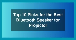 Top 10 Picks for the Best Bluetooth Speaker for Projector