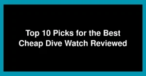 Top 10 Picks for the Best Cheap Dive Watch Reviewed