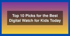 Top 10 Picks for the Best Digital Watch for Kids Today