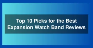 Top 10 Picks for the Best Expansion Watch Band Reviews