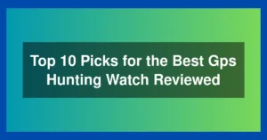 Top 10 Picks for the Best Gps Hunting Watch Reviewed