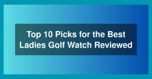Top 10 Picks for the Best Ladies Golf Watch Reviewed