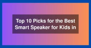 Top 10 Picks for the Best Smart Speaker for Kids in