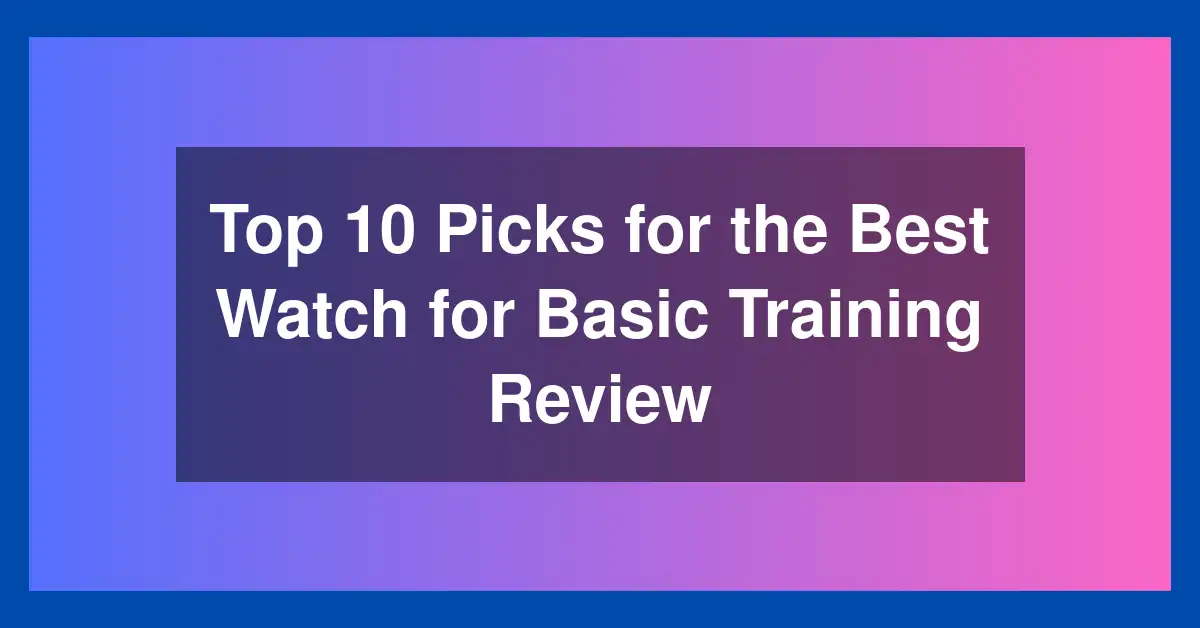 Top 10 Picks for the Best Watch for Basic Training Review