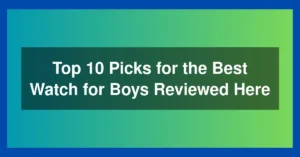 Top 10 Picks for the Best Watch for Boys Reviewed Here