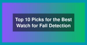Top 10 Picks for the Best Watch for Fall Detection