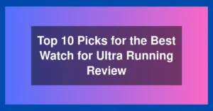 Top 10 Picks for the Best Watch for Ultra Running Review